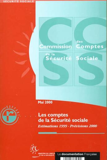 Couverture du livre « Les comptes de la securite sociale ; estimations 1999 ; previsions 2000 » de Ministere De L'Emploi Et De La Solidarite aux éditions Documentation Francaise