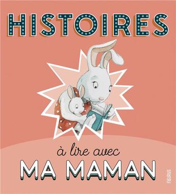 Couverture du livre « Histoires à lire avec ma maman » de Karine-Marie Amiot et Charlotte Grossetete et . Collectif aux éditions Fleurus