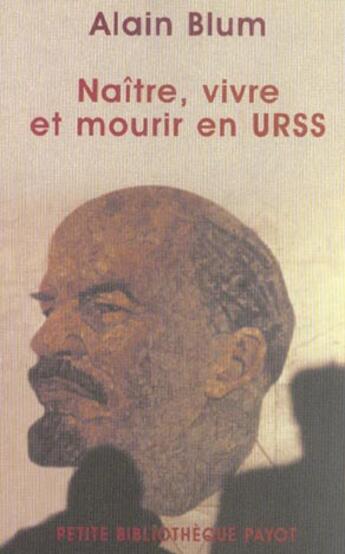 Couverture du livre « Naitre, vivre et mourir en urss (1917-2002) » de Alain Bblum aux éditions Payot
