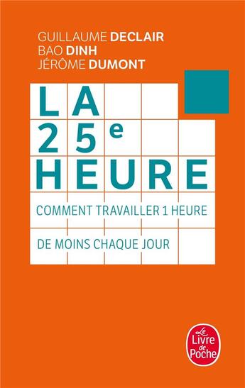 Couverture du livre « La 25e heure ; comment travailler 1 heure de moins chaque jour » de Guillaume Declair et Bao Dinh et Jerome Dumont aux éditions Le Livre De Poche