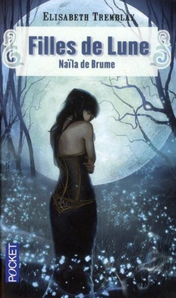 Couverture du livre « Filles de lune t.1 ; Naïla de Brume » de Elisabeth Tremblay aux éditions Pocket