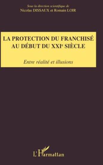 Couverture du livre « La protection du franchisé au début du XXIe siècle ; entre réalite et illusions » de Loir et Nicolas Dissaux aux éditions L'harmattan