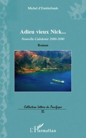 Couverture du livre « Adieu vieux Nick... Nouvelle-Calédonie 2000-2080 roman » de Michel D'Estretefonds aux éditions Editions L'harmattan