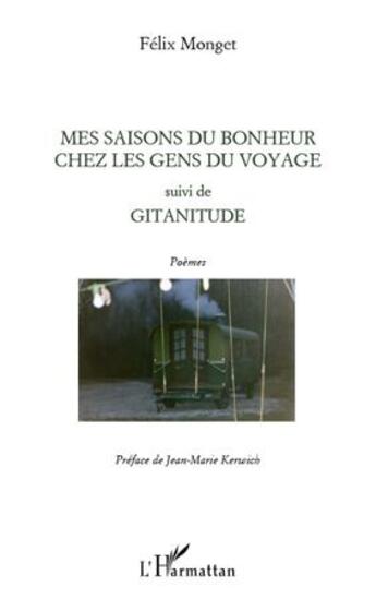 Couverture du livre « Mes saisons du bonheur chez les gens du voyage ; gitanitude ; poèmes » de Felix Monget aux éditions L'harmattan