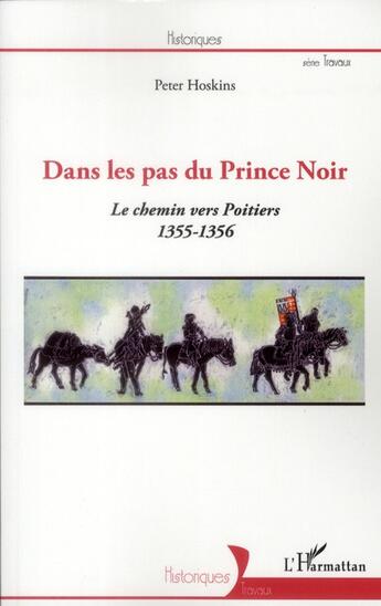 Couverture du livre « Dans les pas du Prince Noir ; le chemin vers Poitiers (1355-1356) » de Peter Hoskins aux éditions L'harmattan