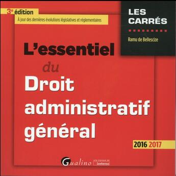 Couverture du livre « L'essentiel du droit administratif général (édition 2016/2017) » de Ramu De Bellescize aux éditions Gualino