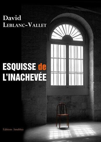 Couverture du livre « Esquisse de l'inachevee » de Leblanc Vallet aux éditions Amalthee