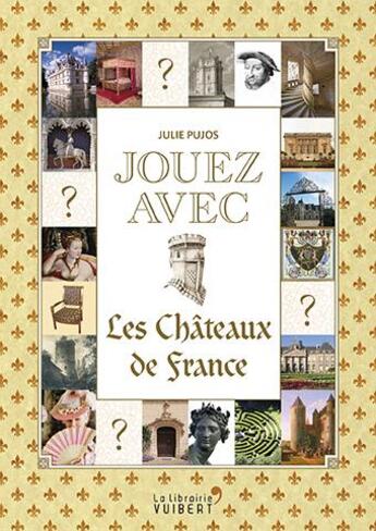 Couverture du livre « Jouez avec ; les châteaux de France » de Julie Pujos aux éditions Vuibert