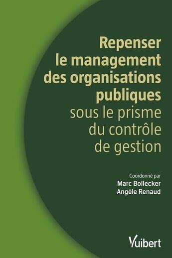 Couverture du livre « Repenser le management des organisations publiques sous le prisme du contrôle de gestion » de Marc Bollecker et Angele Renaud aux éditions Vuibert