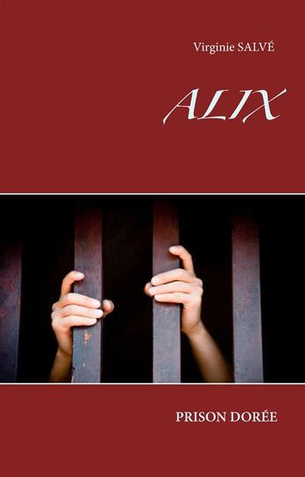 Couverture du livre « Alix ; prison dorée » de Virginie Salve aux éditions Books On Demand