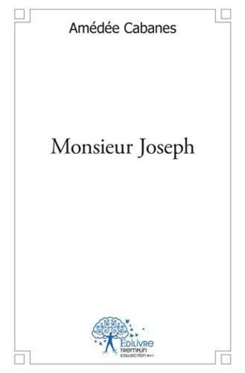 Couverture du livre « Monsieur joseph » de Amedee Cabanes aux éditions Edilivre