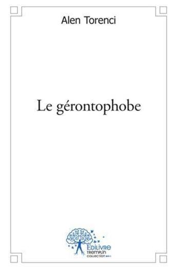 Couverture du livre « Le gerontophobe » de Torenci Alen aux éditions Edilivre