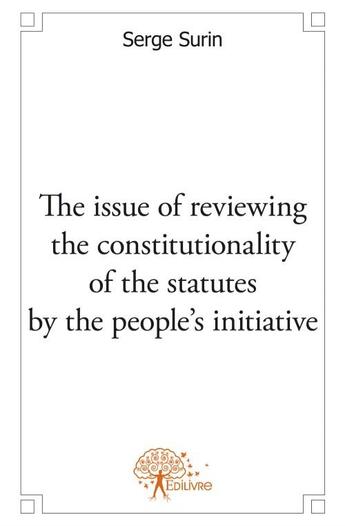 Couverture du livre « The issue of reviewing the constitutionality of the statutes by the people's initiative » de Serge Surin aux éditions Edilivre