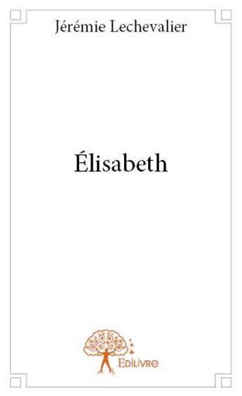 Couverture du livre « Elisabeth » de Jeremie Lechevalier aux éditions Edilivre