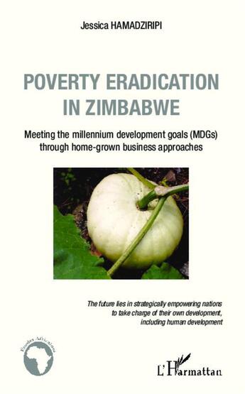 Couverture du livre « Poverty eradication in Zimbabwe : Meeting the millennium development goals (MDGs) through home-grown business approaches » de Jessica Hamadziripi aux éditions L'harmattan