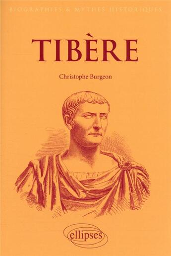 Couverture du livre « Tibère : l'empereur mal-aimé » de Christophe Burgeon aux éditions Ellipses