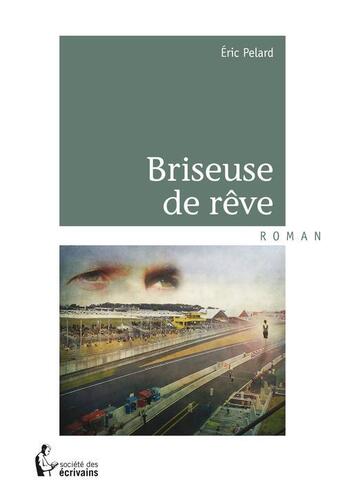 Couverture du livre « Briseuse de rêve » de Eric Pelard aux éditions Societe Des Ecrivains