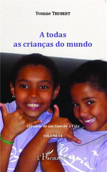 Couverture du livre « A todas as criancas do mundo - cronicas de um convite a vida - volume 14 » de Trubert/Kamdem aux éditions L'harmattan