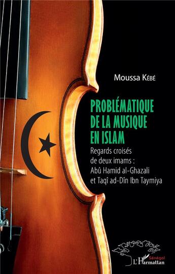 Couverture du livre « Problématique de la musqiue en islam ; regards croisés de deux imams : Abu Hamid al-Ghazali et Taqi ad-Din Ibn Taymiya » de Moussa Kebe aux éditions L'harmattan