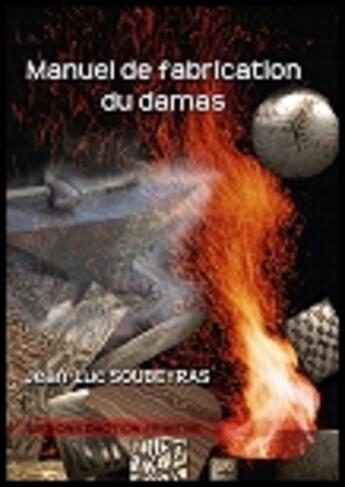 Couverture du livre « Manuel de fabrication du Damas » de Jean-Luc Soubeyras aux éditions Emotion Primitive