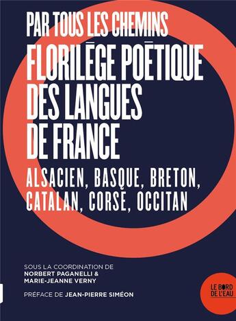 Couverture du livre « Florilège poétique des langues de France ; alsacien, basque, breton, catalan, corse, occitan » de Marie-Jeanne Verny et Norbert Paganelli aux éditions Bord De L'eau