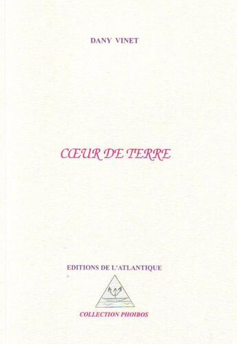 Couverture du livre « Coeur de terre » de Dany Vinet aux éditions Editions De L'atlantique