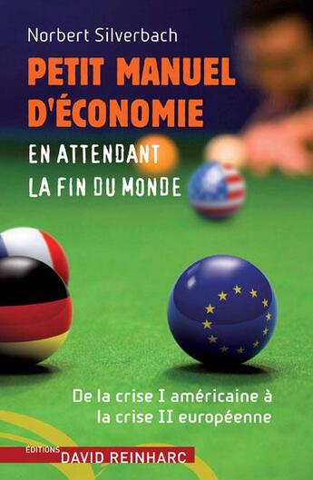 Couverture du livre « Petit manuel d'économie en attendant la fin du monde ; de la crise I américaine à la crise II européenne » de Norbert Silverbach aux éditions David Reinharc