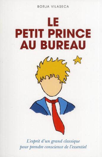 Couverture du livre « Le Petit Prince au bureau ; l'esprit d'un grand classique pour prendre conscience de l'essentiel » de Borje Vilaseca aux éditions L'opportun