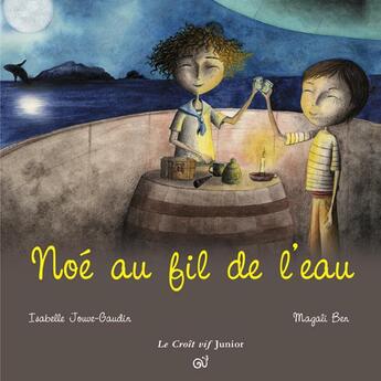 Couverture du livre « Noé au fil de l'eau » de Magali Ben et Isabelle Jouve-Gaudin aux éditions Croit Vif