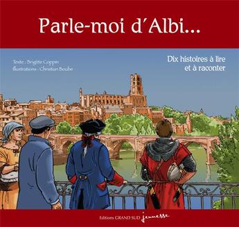 Couverture du livre « Parle-moi d'Albi ; dix histoires à lire et à raconter » de Brigitte Coppin aux éditions Grand Sud