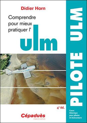 Couverture du livre « Comprendre pour mieux pratiquer l'ULM (4e édition) » de Didier Horn aux éditions Cepadues