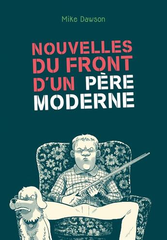 Couverture du livre « Nouvelles du front d'un père moderne » de Mike Dawson aux éditions Ca Et La