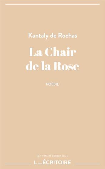 Couverture du livre « La chair de la rose » de Kantaly De Rochas aux éditions L'ecritoire