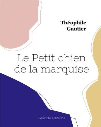 Couverture du livre « Le Petit chien de la marquise » de Theophile Gautier aux éditions Hesiode