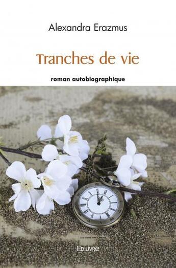 Couverture du livre « Tranches de vie » de Erazmus Alexandra aux éditions Edilivre