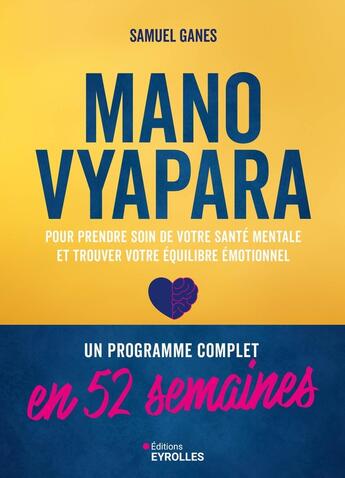 Couverture du livre « Manovyapara : Un programme complet en 52 semaines pour prendre soin de votre santé mentale et trouver votre équilibre émotionnel » de Samuel Ganes aux éditions Eyrolles