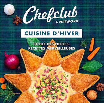 Couverture du livre « Cuisine d'hiver - etoile des neiges, recettes merveilleuses » de Chefclub aux éditions Chefclub