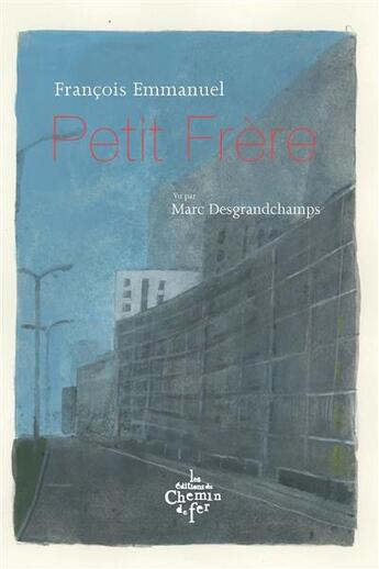 Couverture du livre « Petit frère » de Francois Emmanuel et Marc Desgranchamps aux éditions Chemin De Fer