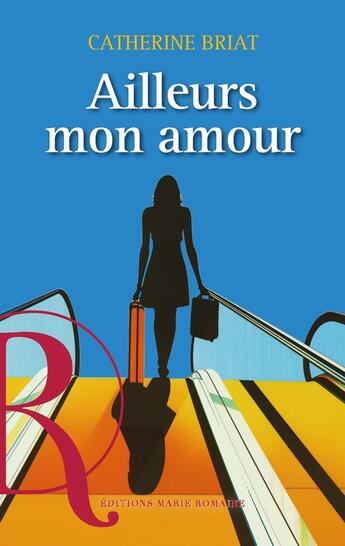 Couverture du livre « Ailleurs mon amour » de Catherine Briat aux éditions Marie Romaine