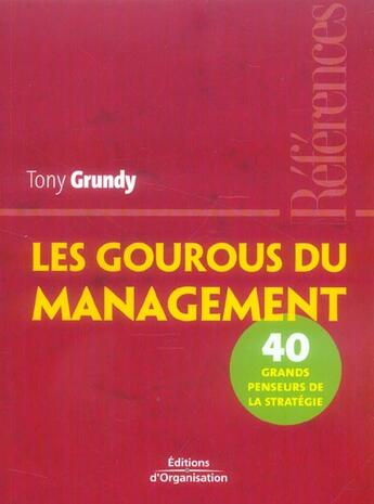 Couverture du livre « Les gourous du management : 40 penseurs de la stratégie » de Tony Grundy aux éditions Organisation