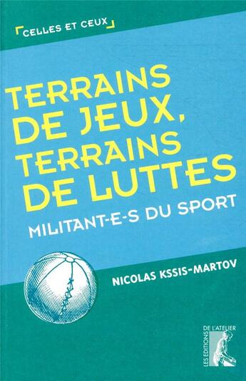 Couverture du livre « Terrains de jeux, terrains de luttes ; militant-e-s du sport » de Kssis-Martov Nicolas aux éditions Editions De L'atelier