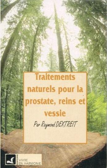 Couverture du livre « Traitements naturels pour la prostate, reins et vessie » de Raymond Dextreit aux éditions Vivre En Harmonie