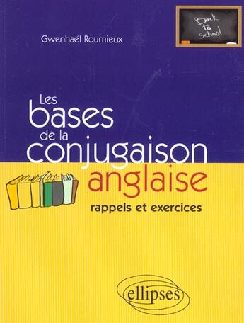 Couverture du livre « Les bases de la conjugaison anglaise - rappels et exercices » de Gwenhael Roumieux aux éditions Ellipses