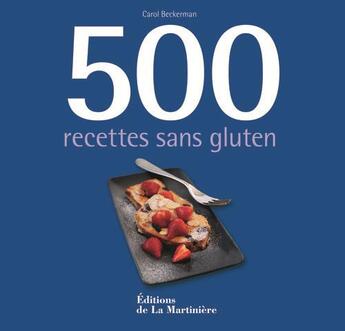 Couverture du livre « 500 recettes sans gluten » de Carol Beckerman aux éditions La Martiniere