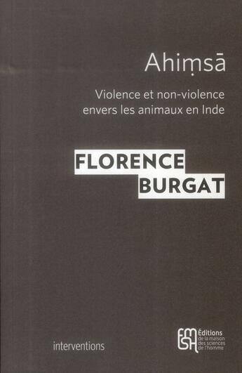 Couverture du livre « Ahimsa : Violence et non-violence envers les animaux en Inde » de Florence Burgat aux éditions Maison Des Sciences De L'homme