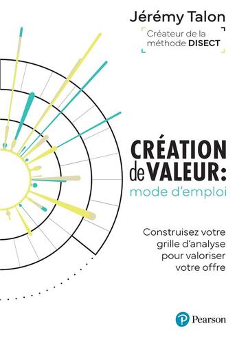 Couverture du livre « Création de valeur, mode d'emploi : construisez votre grille d'analyse pour valoriser votre offre » de Jeremy Talon aux éditions Pearson