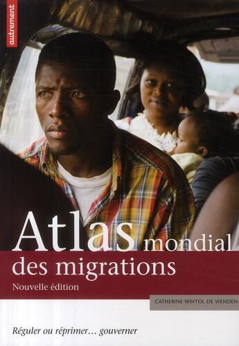 Couverture du livre « Atlas mondial des migrations ; réguler ou réprimer... gouverner (édition 2009) » de Catherine Wihtol De Wenden aux éditions Autrement