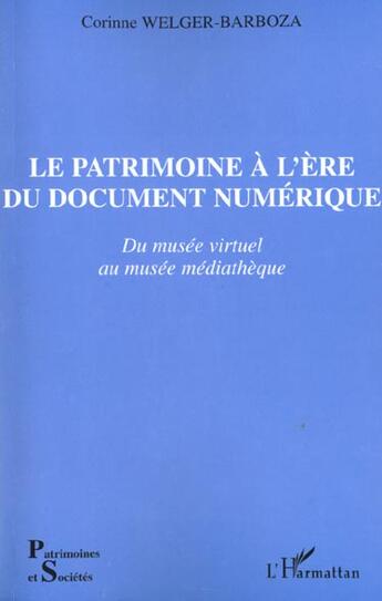 Couverture du livre « Le patrimoine a l'ere du document numerique - du musee virtuel au musee mediatheque » de Welger-Barboza C. aux éditions L'harmattan