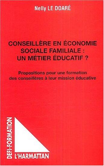 Couverture du livre « Conseillère en économie sociale familiale : un métier éducatif : Propositions pour une formation des conseillères à leur mission éducative » de Nelly Le Doare aux éditions L'harmattan