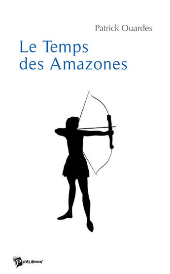 Couverture du livre « Le temps des amazones » de Patrick Ouardes aux éditions Publibook